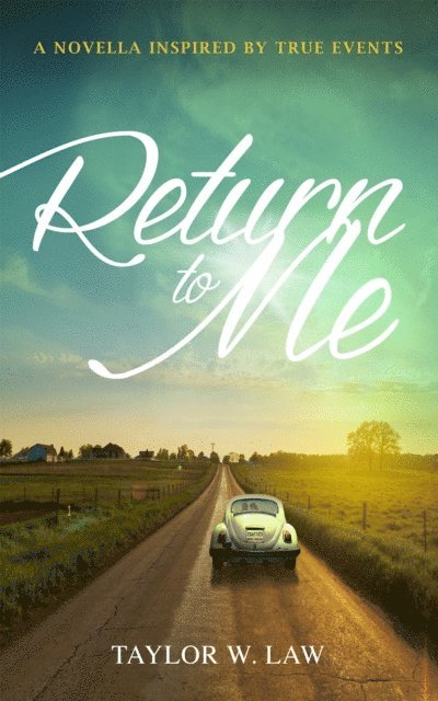 Taylor Law - Return to Me: Inspired by True Events, E-bok