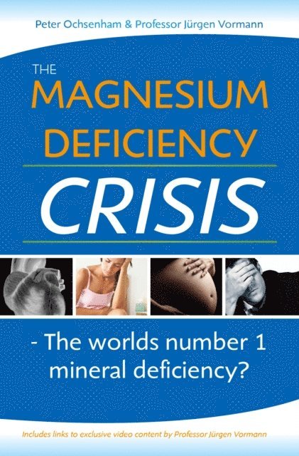 Prof. Jurgen Vormann, Peter Ochsenham - Magnesium Deficiency Crisis. Is this the Worlds Number One Mineral Deficiency?, E-bok