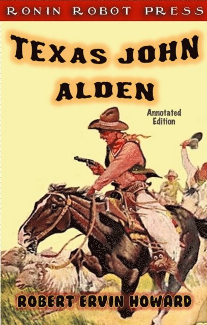 Robert Ervin Howard - Texas John Alden (Annotated Edition), E-bok