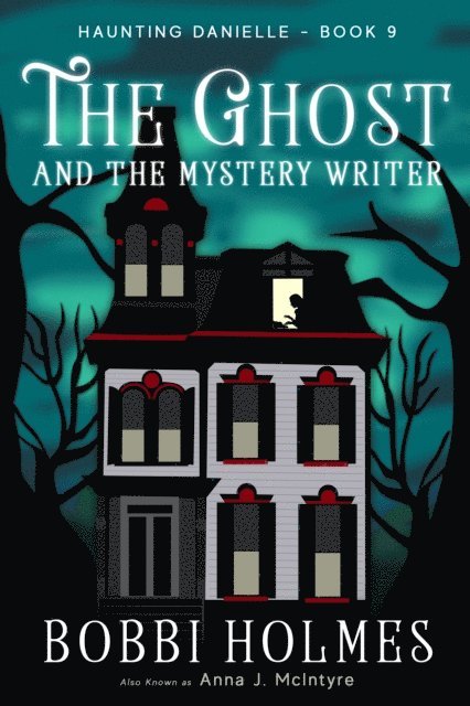 Anna J McIntyre, Bobbi Holmes - Ghost and the Mystery Writer, E-bok