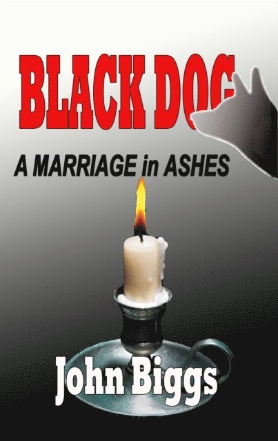 John Biggs - BLACK DOG... A Marriage in Ashes, E-bok