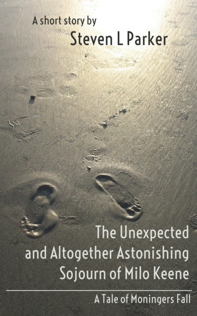Steven Parker - Unexpected and Altogether Astonishing Sojourn of Milo Keene, E-bok