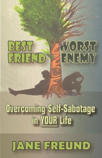 Jane Freund - Best Friend Worst Enemy: Overcoming Self-Sabotage in Your Life!, E-bok