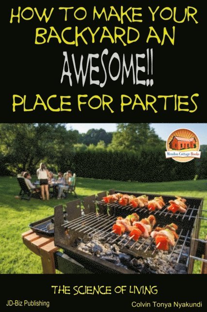 Colvin Tonya Nyakundi - How to Make Your Backyard an Awesome Place for Parties, E-bok. Tillgänglighet: Lägg i varukorg