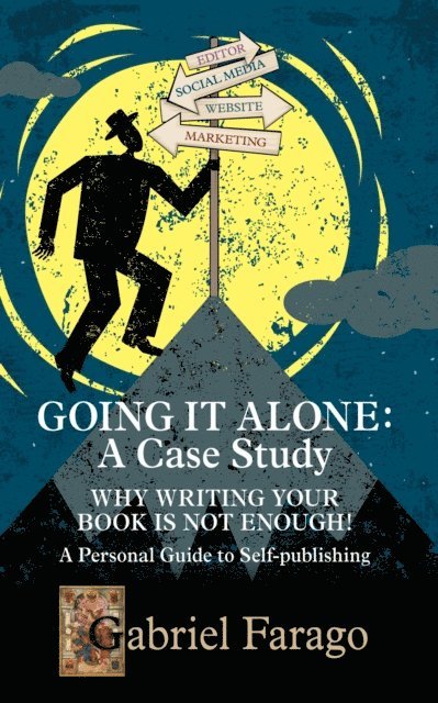 Gabriel Farago - Going It Alone: Why Just Writing Your Book Is Not Enough! A Personal Guide To Self-Publishing, E-bok. Tillgänglighet: Lägg i varukorg