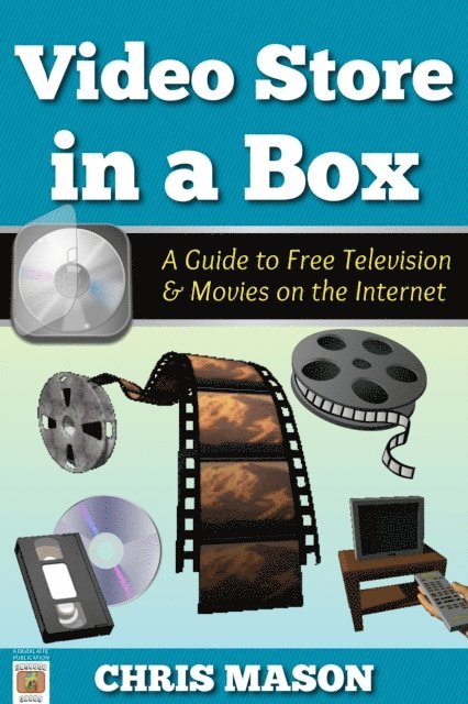 Chris Mason - Video Store in a Box: A Guide to Free Television and Movies on the Internet, E-bok