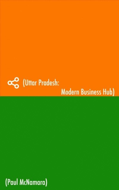 Paul McNamara - Uttar Pradesh:  Modern Business Hub, E-bok