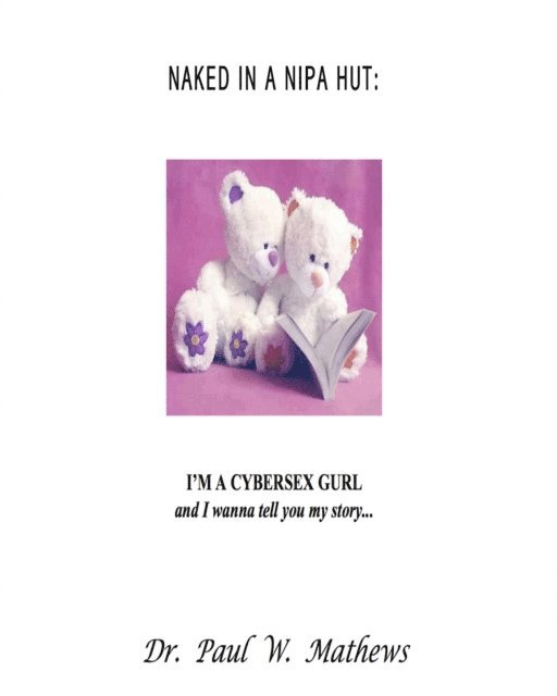 Paul Mathews - Naked in a Nipa Hut: I'm a Cybersex Gurl and I Wanna Tell You My Story..., E-bok