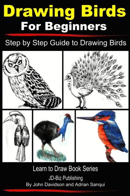 Adrian Sanqui, John Davidson - Drawing Birds for Beginners - Step by Step Guide to Drawing Birds, E-bok. Tillgänglighet: Lägg i varukorg