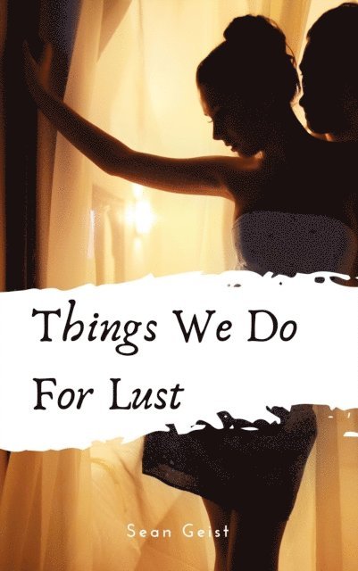 Sean Geist - Things We Do For Lust: Deluxe, E-bok