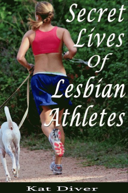 Kat Diver - Secret Lives of Lesbian Athletes: 10 Women Describe Their Arousing Encounters with Lesbian Athletes, E-bok