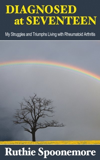 Ruthie Spoonemore - Diagnosed at Seventeen My Struggles and Triumphs Living with Rheumatoid Arthritis, E-bok. Tillgänglighet: Lägg i varukorg