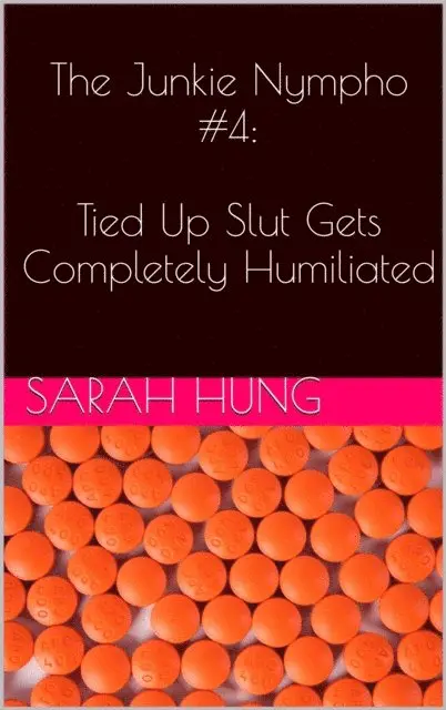 Sarah Hung - Junkie Nympho #4: Tied Up Slut Gets Completely Humiliated, E-bok. Tillgänglighet: Lägg i varukorg