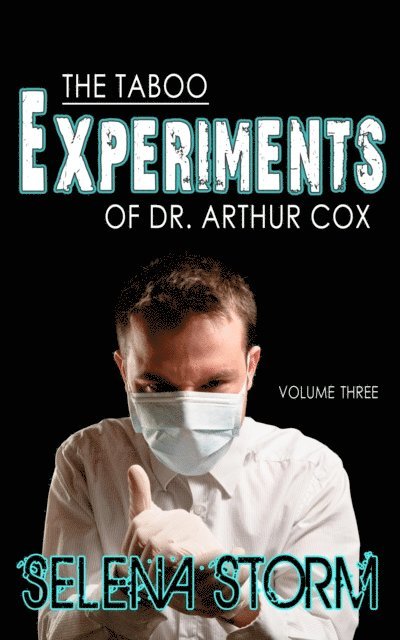 Selena Storm - Taboo Experiments of Dr. Arthur Cox: Volume Three, E-bok