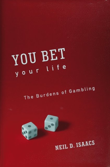 Neil D. Isaacs - You Bet Your Life: The Burdens of Gambling, E-bok