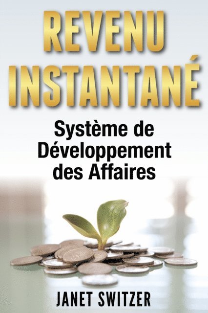 Janet Switzer - Revenu Instantane: Systeme de Developpement des Affaires, E-bok
