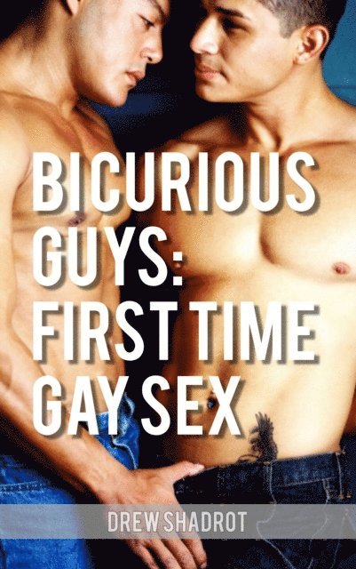 Drew Shadrot - Bi Curious Guys: First Time Gay Sex, E-bok