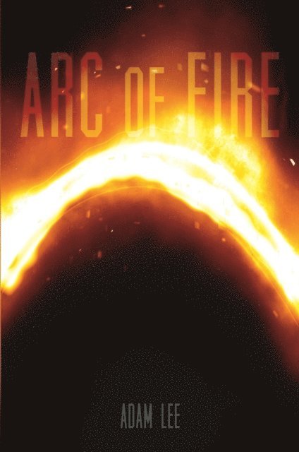 Adam Lee - Arc of Fire, E-bok