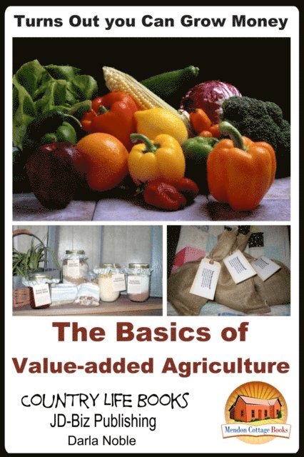Darla Noble - Turns Out you Can Grow Money: The Basics of Value-added Agriculture, E-bok