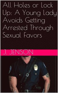 All Holes or Lock Up: A Young Lady Avoids Getting Arrested Through Sexual Favors