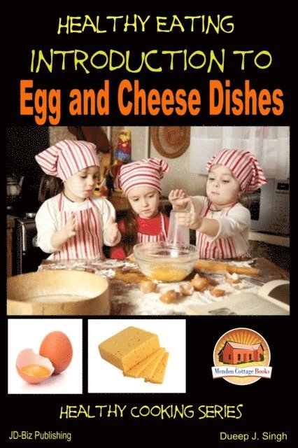 Dueep J. Singh - Healthy Eating: Introduction to Egg and Cheese Dishes, E-bok