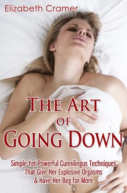 Elizabeth Cramer - Art of Going Down: Simple Yet Powerful Cunnilingus Techniques That Give Her Explosive Orgasms & Have Her Beg for More, E-bok. Tillgänglighet: Lägg i varukorg