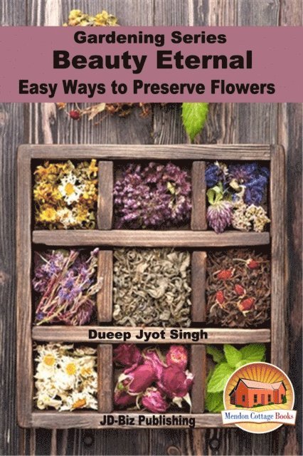 Dueep Jyot Singh - Beauty Eternal: Easy Ways to Preserve Flowers, E-bok