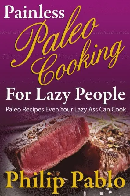 Phillip Pablo - Painless Paleo Cooking for Lazy People, E-bok. Tillgänglighet: Lägg i varukorg