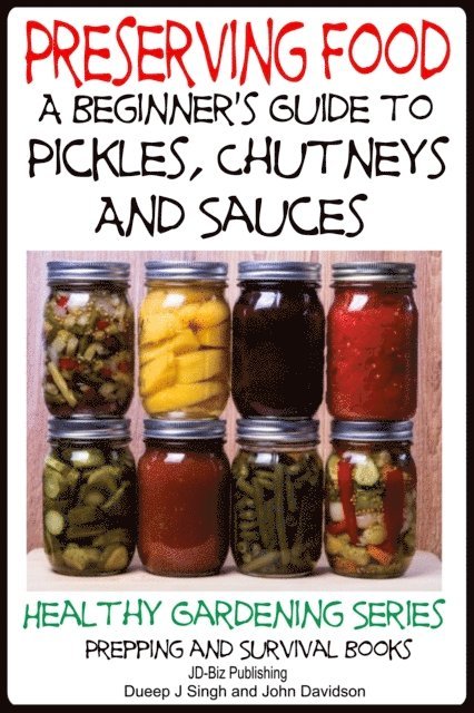 John Davidson, Dueep Jyot Singh - Preserving Food - A Beginner's Guide to Pickles, Chutneys and Sauces, E-bok