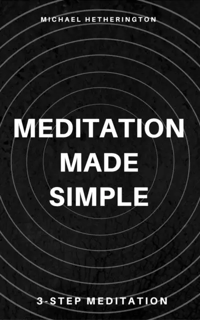 Michael Hetherington - Meditation Made Simple: 3 Step Meditation, E-bok. Tillgänglighet: Lägg i varukorg