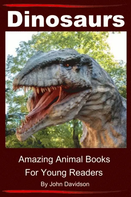 Dinosaurs - For Kids - Amazing Animal Books for Young Readers
