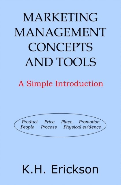 K.H. Erickson - Marketing Management Concepts and Tools: A Simple Introduction, E-bok. Tillgänglighet: Lägg i varukorg