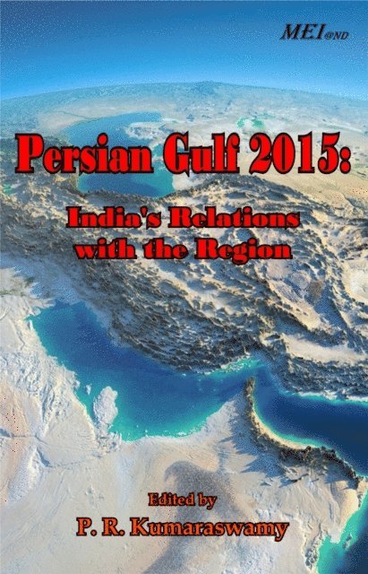 PR Kumaraswamy - Persian Gulf 2015: India's Relations with the Region, E-bok