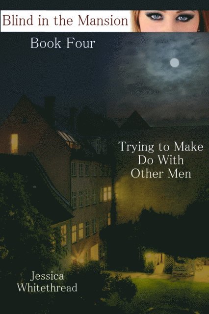 Jessica Whitethread - Blind of the Mansion Book Four: Trying to Make Do with Other Men, E-bok. Tillgänglighet: Lägg i varukorg