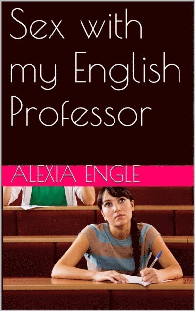 Alexia Engles - Sex with my English Professor, E-bok