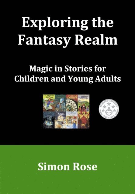 Simon Rose - Exploring the Fantasy Realm: Magic in Stories for Children and Young Adults, E-bok