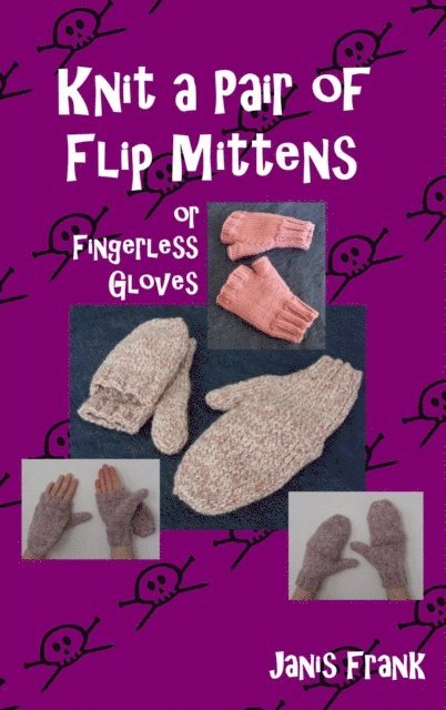 Janis Frank - Knit a Pair of Flip Mitts and Fingerless Gloves, E-bok. Tillgänglighet: Lägg i varukorg