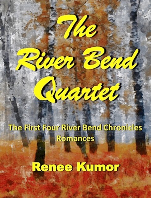 Renee Kumor - River Bend Quartet (Volumes 1 to 4 in the River Bend Chronicles romance series), E-bok