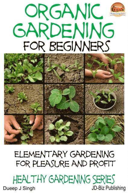 Dueep J. Singh - Organic Gardening for Beginners: Elementary gardening For Pleasure and Profit, E-bok