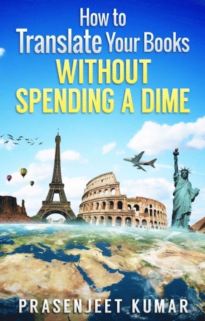Prasenjeet Kumar - How to Translate Your Books Without Spending a Dime, E-bok. Tillgänglighet: Lägg i varukorg