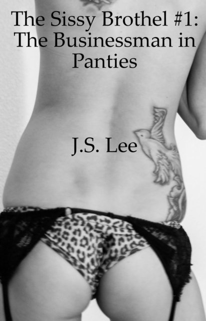 J.S. Lee - Sissy Brothel# 1: The Businessman in Panties, E-bok