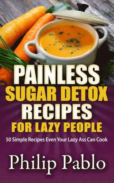 Phillip Pablo - Painless Sugar Detox Recipes for Lazy People: 50 Simple Sugar Detox Recipes Even Your Lazy Ass Can Make, E-bok. Tillgänglighet: Lägg i varukorg