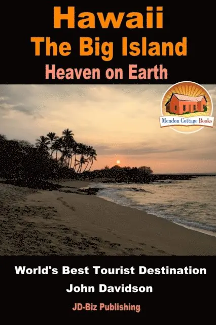 Hawaii: The Big Island - Heaven on Earth - World's Best Tourist Destination