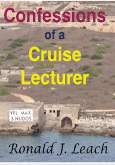 Ronald J. Leach - Confessions of a Cruise Lecturer, E-bok