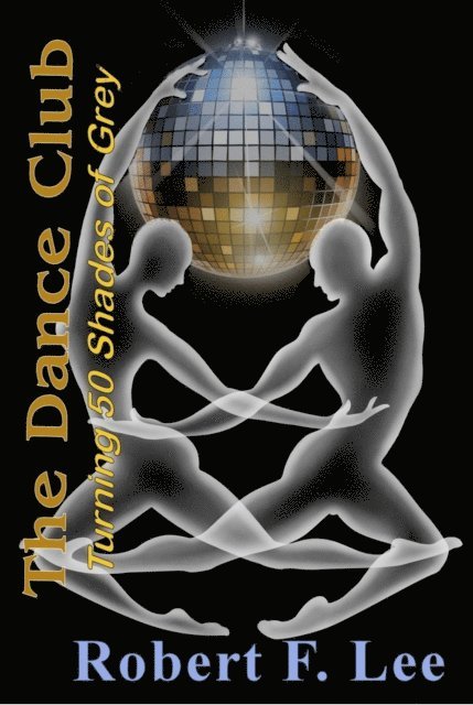Robert Lee - Dance Club: Turning Fifty Shades Of Grey, E-bok