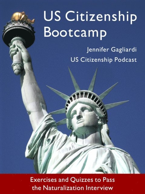 Jennifer Gagliardi - US Citizenship Bootcamp: Exercises and Quizzes to Pass the Naturalization Interview (Updated 2017), E-bok