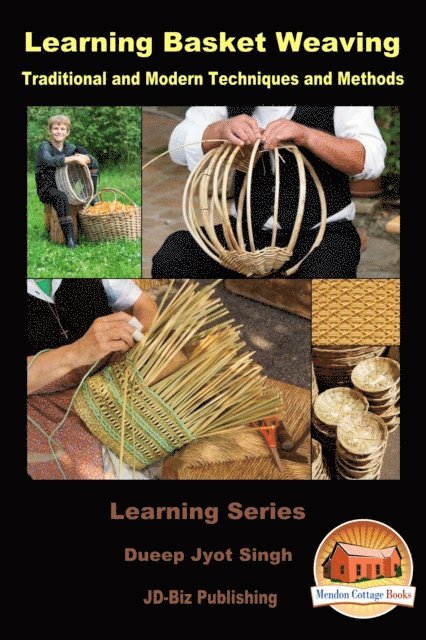 Dueep Jyot Singh - Learning Basket Weaving: Traditional and Modern Techniques and Methods, E-bok
