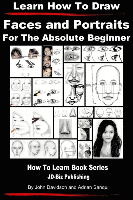 Adrian Sanqui, John Davidson - Learn How to Draw Faces and Portraits For the Absolute Beginner, E-bok. Tillgänglighet: Lägg i varukorg