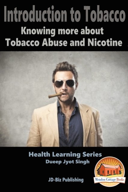 Dueep Jyot Singh - Introduction To Tobacco: Knowing more about Tobacco Abuse and Nicotine, E-bok