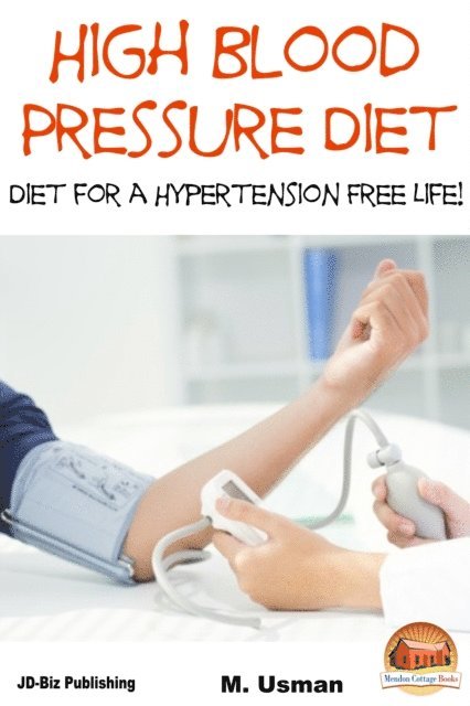 M. Usman - High Blood Pressure Diet: Diet for Hypertension Free Life!, E-bok